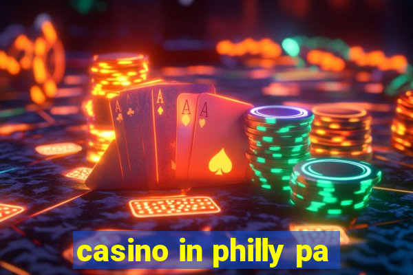 casino in philly pa