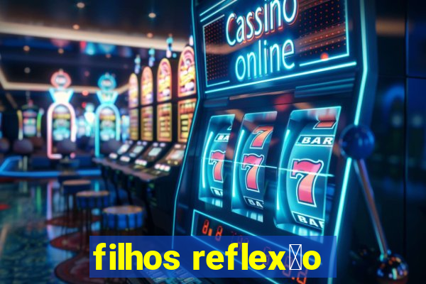 filhos reflex茫o