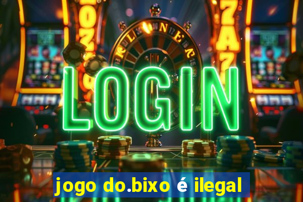 jogo do.bixo é ilegal