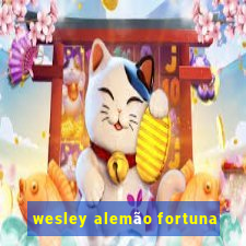 wesley alemão fortuna